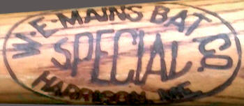 W.E. Mains Bat Co. Harrison, ME